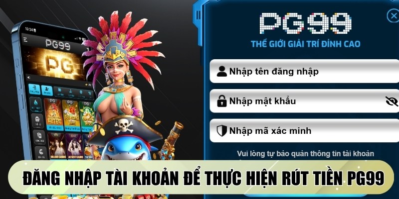 Đăng nhập tài khoản cược để thực hiện rút tiền PG99