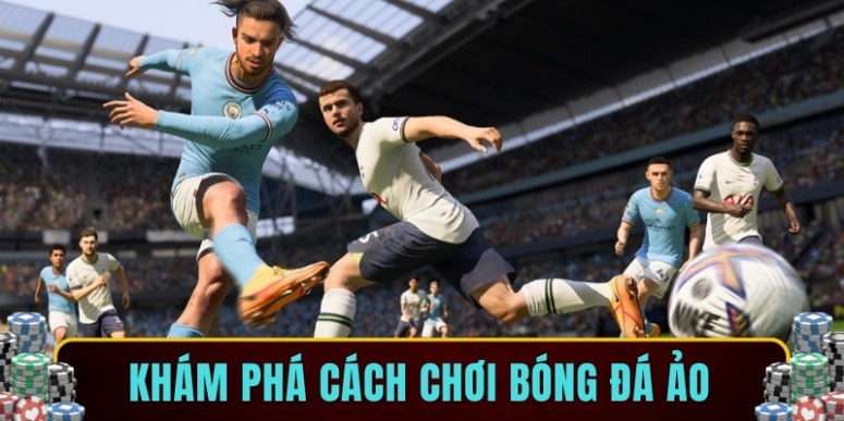 Khám phá cách chơi bóng đá ảo