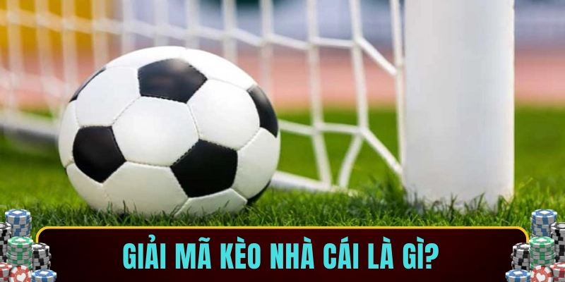 Giải mã kèo nhà cái là gì?