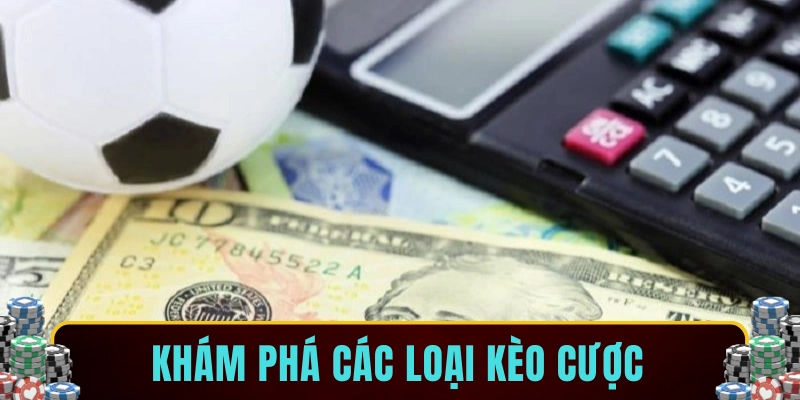 Khám phá các loại kèo cược