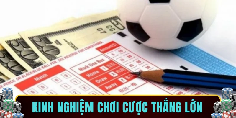 Kinh nghiệm chơi cược thắng lớn