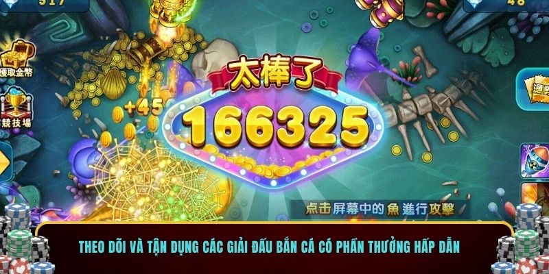 Theo dõi và tận dụng các giải đấu bắn cá có phần thưởng hấp dẫn