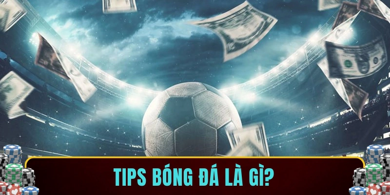 Tips bóng đá là gì?