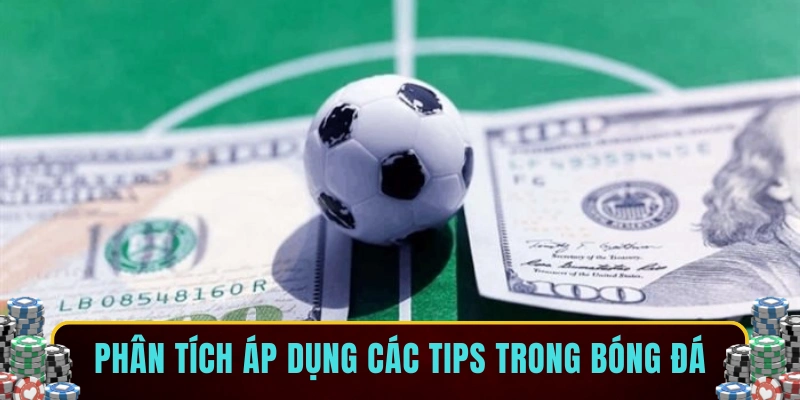 Phân tích áp dụng các tips trong bóng đá